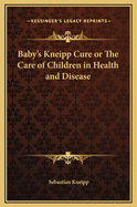 Baby's Kneipp Cure or the Care of Children in Health and Disease