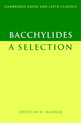 Bacchylides: A Selection - Bacchylides, and Maehler, H. (Editor)