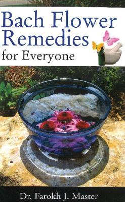 Bach Flower Remedies for Everyone - Master, Farokh J, Dr.