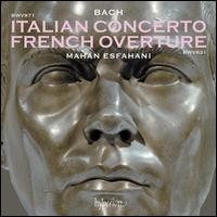 Bach: Italian Concerto BWV 971; French Overture BWV 831 - Mahan Esfahani (harpsichord)