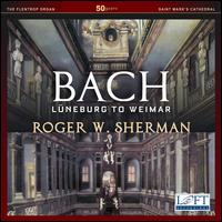 Bach: Lneburg to Weimar - Roger W. Sherman (organ)