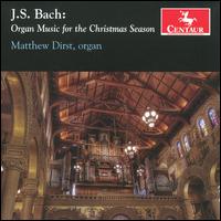 Bach: Organ Music for the Christmas Season - Matthew Dirst (organ)