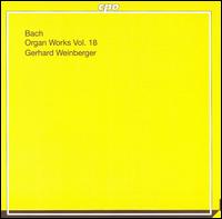Bach: Organ Works Vol. 18 - Gerhard Weinberger (organ)