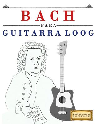 Bach Para Guitarra Loog: 10 Piezas F - Masterworks, E C