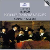 Bach: Preludes, Fantasias & Fugues - Kenneth Gilbert (harpsichord); Kenneth Gilbert (cembalo); Kenneth Gilbert (clavecin)