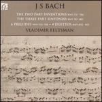 Bach: The Two Part Inventions; The Three Part Sinfonias; 6 Preludes; 4 Duettos