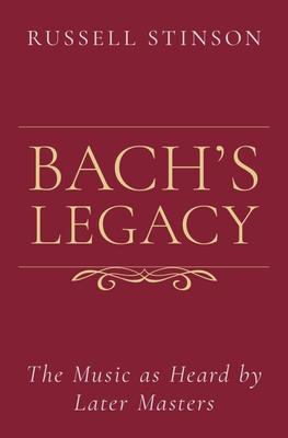 Bach's Legacy: The Music as Heard by Later Masters - Stinson, Russell