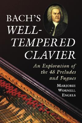 Bach's Well-Tempered Clavier: An Exploration of the 48 Preludes and Fugues - Engels, Marjorie Wornell