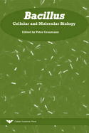 Bacillus: Cellular and Molecular Biology