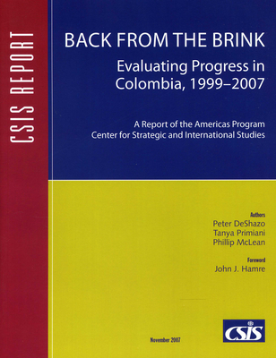 Back from the Brink: Evaluating Progress in Colombia, 1999-2007 - Deshazo, Peter, and Primiani, Tanya, and McLean, Phillip