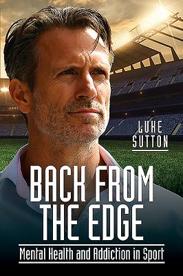 Back from the Edge: Mental Health and Addiction in Sport - Sutton, Luke