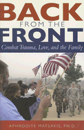 Back from the Front: Combat Trauma, Love, and the Family - Matsakis, Aphrodite, Ph.D.