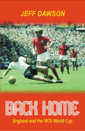 Back Home: England and the 1970 World Cup - Dawson, Jeff