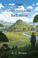 Back Home: Logan and the Crystal Sword I