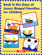 Back in the Days of Jesus - Mark: Gospel Homilies for Children