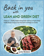 Back in You with Lean and Green Diet: 3 Books in 1 Healthy Guide for Young People with Easy to Prepare Budget Friendly Recipes to improve Your Performance and Weight Loss Quickly