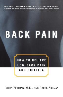 Back Pain: How to Relieve Low Back Pain and Sciatica - Ardman, Carol, and Fishman, Loren, MD