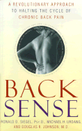 Back Sense: A Revolutionary Approach to Halting the Cycle of Chronic Back Pain - Siegel, Ronald D, Dr., PsyD, and Johnson, Douglas R, Dr., and Urdang, Michael H