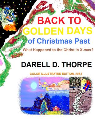 Back to Golden Days of Christmas Past: {What Happened to the Christ in X-mas?} - Thorpe, Darell D