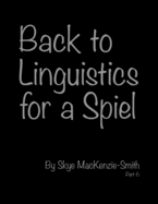 Back to Linguistics for a Spiel, Part 6