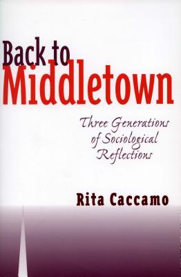 Back to Middletown: Three Generations of Sociological Reflections - Caccamo De Luca, Rita