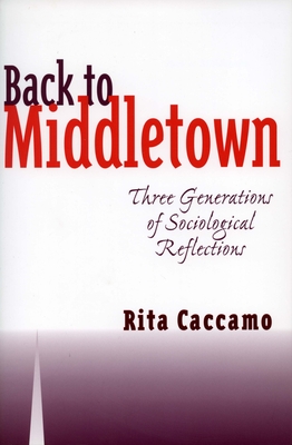 Back to Middletown: Three Generations of Sociological Reflections - Caccamo, Rita