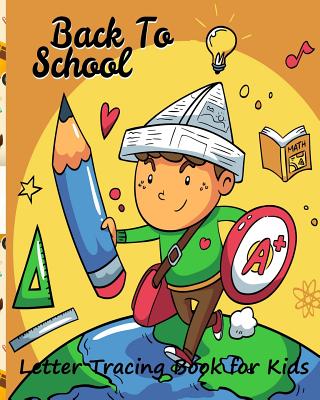 Back to School/ Letter Tracing Book for Kids: : ABC Coloring Book/Learning Activity Book for Kids/ Letter Tracing Book for Preschoolers/ Alphabet Letters from A to Z - Wolff, Kathy F