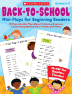 Back-To-School Mini-Plays for Beginning Readers, Grades K-2: 20 Reproducible Plays about Following Routines, Cooperating, Making New Friends, and More!