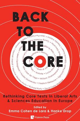 Back to the Core: Rethinking Core Texts in Liberal Arts & Sciences Education in Europe - Cohen De Lara, Emma (Editor), and Drop, Hanke (Editor)