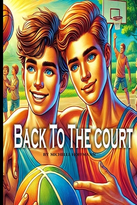 Back To The Court: A Story of True Friendship - Hoffmann, Michelle