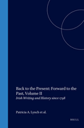 Back to the Present: Forward to the Past, Volume II: Irish Writing and History Since 1798