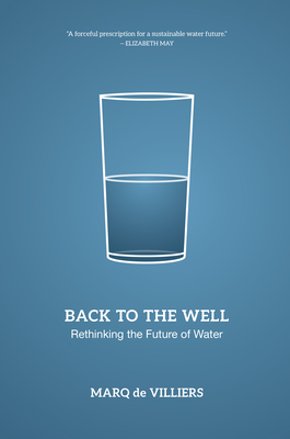 Back to the Well: Rethinking the Future of Water - De Villiers, Marq