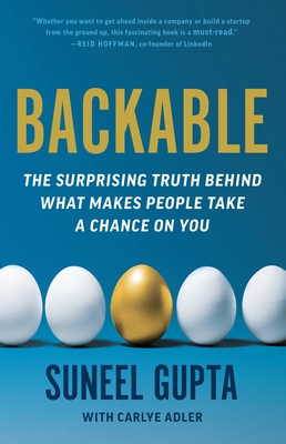 Backable: The Surprising Truth Behind What Makes People Take a Chance on You - Gupta, Suneel, and Adler, Carlye