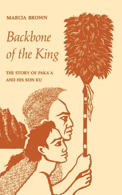 Backbone of the King: The Story of Paka'a and His Son Ku - Brown, Marcia