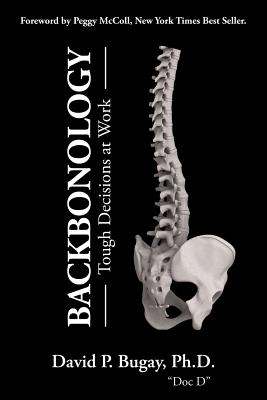 Backbonology: Tough Decisions at Work - McColl, Peggy (Foreword by), and Bugay, David P, PhD