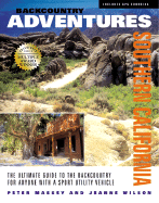 Backcountry Adventures Southern California: The Ultimate Guide to the Backcountry for Anyone with a Sport Utility Vehicle - Massey, Peter G, and Wilson, Jeanne