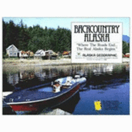 Backcountry Alaska - Alaska Northwest Publishing, and Alaska Geographic Association (Editor)