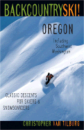 Backcountry Ski! Oregon: Classic Descents for Skiers and Snowboarders, Includes Southwest Washington - Van Tilburg, Christopher, M.D.
