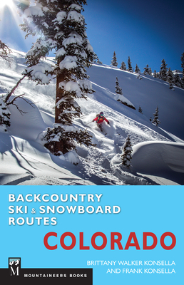 Backcountry Ski & Snowboard Routes: Colorado - Konsella, Brittany, and Konsella, Frank