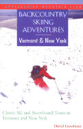 Backcountry Skiing Adventures: Vermont and New York: Classic Ski and Snowboard Tours in Vermont and New York