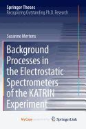 Background Processes in the Electrostatic Spectrometers of the KATRIN Experiment