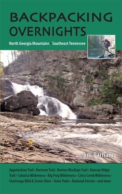 Backpacking Overnights: North Georgia Mountains and Southeast Tennessee - Parham, Jim