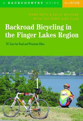 Backroad Bicycling in the Finger Lakes Region: 30 Tours for Road and Mountain Bikes - Roth, Mark, and Walters, Sally, and Tnmc Bike Club