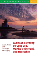 Backroad Bicycling on Cape Cod, Martha's Vineyard, and Nantucket: 25 Rides for Road and Mountain Bikes