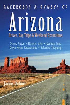 Backroads & Byways of Arizona: Drives, Day Trips & Weekend Excursions - Dishner, Jackie