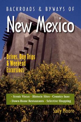 Backroads & Byways of New Mexico: Drives, Day Trips & Weekend Excursions - Moore, Sally