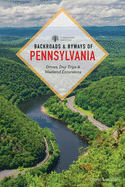 Backroads & Byways of Pennsylvania: Drives, Day Trips & Weekend Excursions
