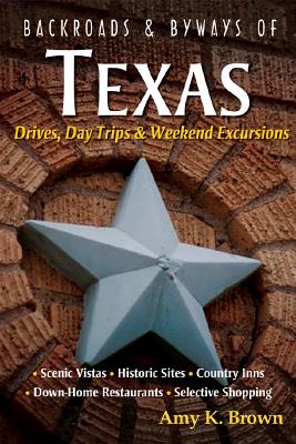 Backroads & Byways of Texas: Drives, Day Trips & Weekend Excursions - Brown, Amy K