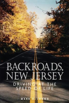 Backroads, New Jersey: Driving at the Speed of Life - Di Ionno, Mark
