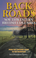Backroads of Southwestern British Columbia: From the Sunshine Coast to the Okanagan